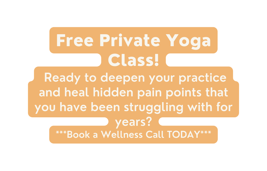 Free Private Yoga Class Ready to deepen your practice and heal hidden pain points that you have been struggling with for years Book a Wellness Call TODAY